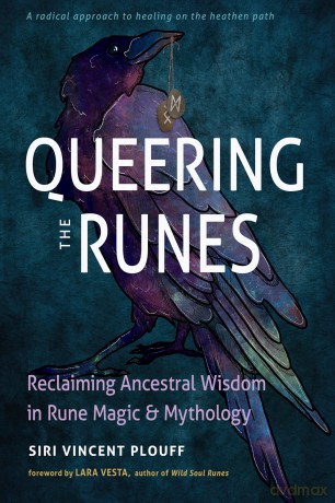 Queering the Runes: Reclaiming Ancestral Wisdom in Rune Magic and Mythology [KSIĄŻKA]