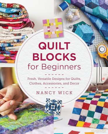 Quilt Blocks for Beginners: Fresh, Versatile Designs for Quilts, Clothes, Accessories, and Decor [KSIĄŻKA]