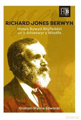 R.J.B.: Hanes Bywyd Rhyfeddol Richard Jones Berwyn yng Nghymru a'r Wladfa: Hanes Bywyd Rhyfeddol un o Arloeswyr y Wladfa [KSIĄŻKA]