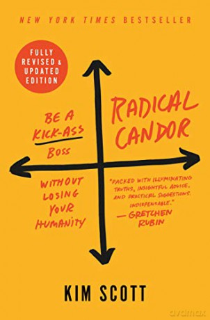 Radical Candor: Be a Kick-Ass Boss Without Losing Your Humanity [KSIĄŻKA]