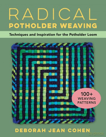 Radical Potholder Weaving: Techniques and Inspiration for the Potholder Loom; 100+ Weaving Patterns [KSIĄŻKA]