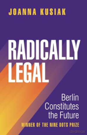 Radically Legal: Berlin Constitutes the Future [KSIĄŻKA]