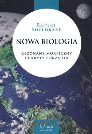 Nowa biologia. Rezonans morficzny i ukryty porząd. [KSIĄŻKA]