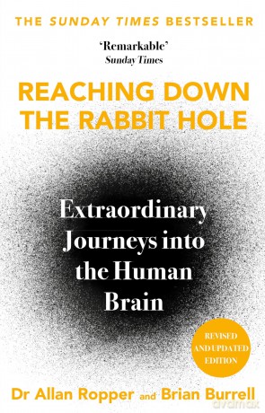 Reaching Down the Rabbit Hole: Extraordinary Journeys into the Human Brain [KSIĄŻKA]