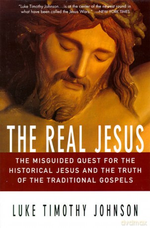Real Jesus: The Misguided Quest for the Historical Jesus and the Truth of the Traditional Go [KSIĄŻKA]