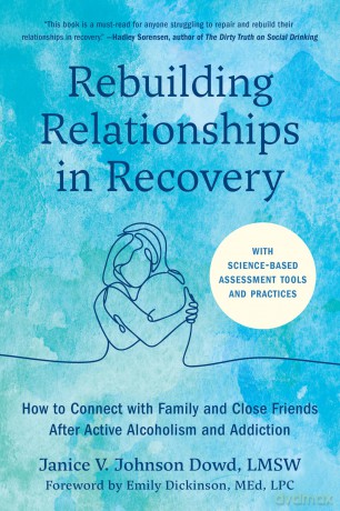 Rebuilding Relationships in Recovery: How to Connect with Friends and Family after Active Alcoholism and Addiction [KSIĄŻKA]