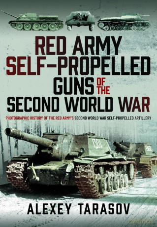 Red Army Self-Propelled Guns of the Second World War: Photographic History of the Red Army's Second World War Self-Propelled Artillery [KSIĄŻKA]