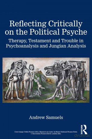 Reflecting Critically on the Political Psyche: Therapy, Testament and Trouble in Psychoanalysis and Jungian Analysis [KSIĄŻKA]