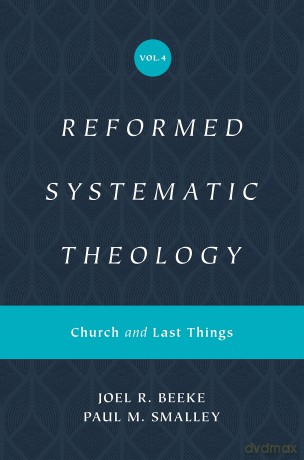 Reformed Systematic Theology, Volume 4: Church and Last Things [KSIĄŻKA]