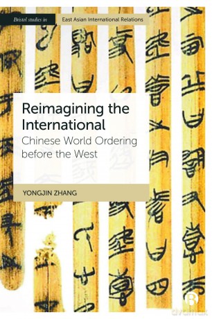 Reimagining the International: Chinese World Ordering before the West [KSIĄŻKA]