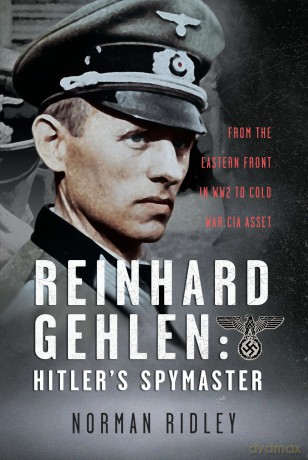 Reinhard Gehlen: Hitler's Spymaster: From the Eastern Front in WW2 to Cold War CIA Asset [KSIĄŻKA]