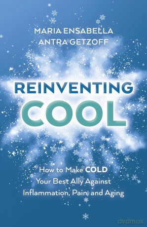 ReInventing Cool: How to Make COLD Your Best Ally Against Inflammation, Pain, and Aging [KSIĄŻKA]