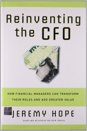 Reinventing the CFO: How Financial Managers Can Transform Their Roles And Add Greater Value [KSIĄŻKA]