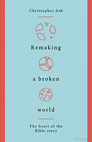 Remaking a Broken World: The Heart of the Bible Story [KSIĄŻKA]