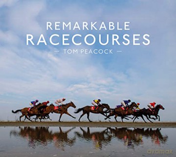 Remarkable Racecourses: An illustrated guide to the world's most interesting racecourses [KSIĄŻKA]