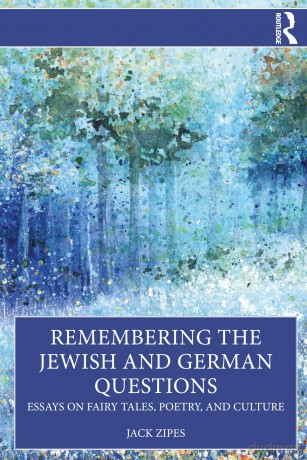 Remembering the Jewish and German Questions: Essays on Fairy Tales, Poetry, and Culture [KSIĄŻKA]