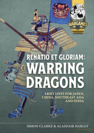Renatio et Gloriam: Warring Dragons: Army Lists for Japan, China, Southeast Asia and India: 23 [KSIĄŻKA]