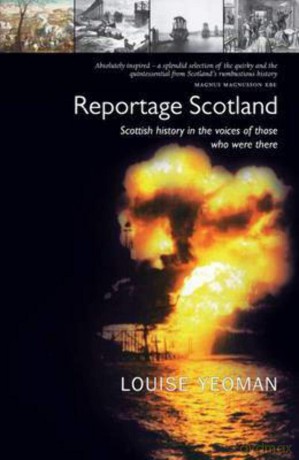 Reportage Scotland: Scottish History in the Voices of Those Who Were There [KSIĄŻKA]