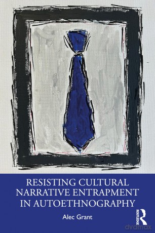 Resisting Cultural Narrative Entrapment in Autoethnography [KSIĄŻKA]