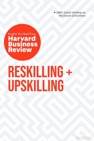 Reskilling and Upskilling: The Insights You Need from Harvard Business Review [KSIĄŻKA]