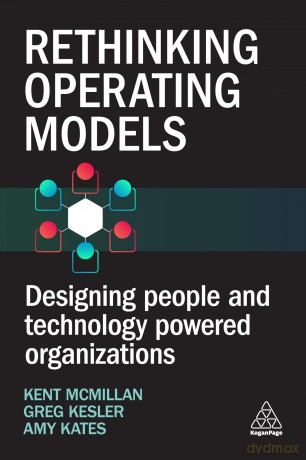 Rethinking Operating Models: Designing People and Technology Powered Organizations [KSIĄŻKA]