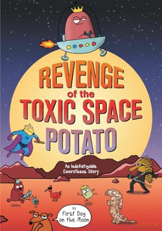 Revenge of the Toxic Space Potato: An Indefatigable EnviroTeens Adventure: An Indefatigable EnviroTeens Story [KSIĄŻKA]