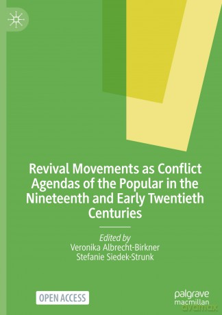 Revival Movements as Conflict Agendas of the Popular in the Nineteenth and Early Twentieth Centuries [KSIĄŻKA]
