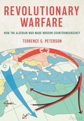Revolutionary Warfare: How the Algerian War Made Modern Counterinsurgency [KSIĄŻKA]