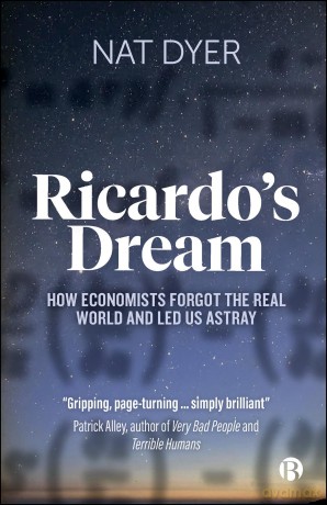 Ricardo's Dream: How Economists Forgot the Real World and Led Us Astray [KSIĄŻKA]