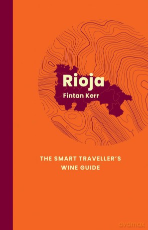 Rioja: The Smart Traveller's Wine Guide: A pocket guide to Rioja for the wine-interested tourist [KSIĄŻKA]