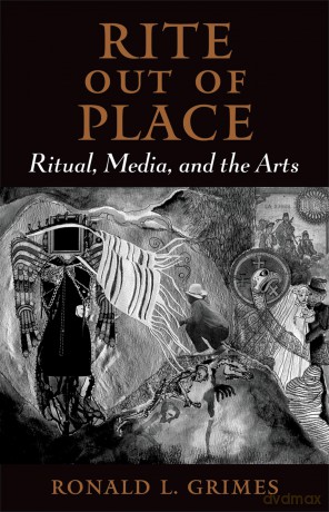 Rite Out of Place: Ritual, Media, and the Arts [KSIĄŻKA]