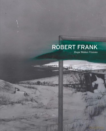 Robert Frank: Hope Makes Visions [KSIĄŻKA]