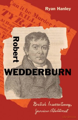 Robert Wedderburn: British Insurrectionary, Jamaican Abolitionist [KSIĄŻKA]