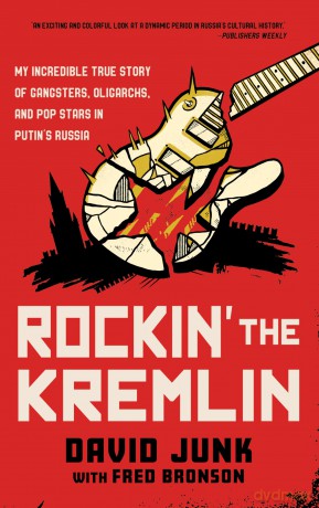 Rockin' the Kremlin: My Incredible True Story of Gangsters, Oligarchs, and Pop Stars in Putin's Russia [KSIĄŻKA]