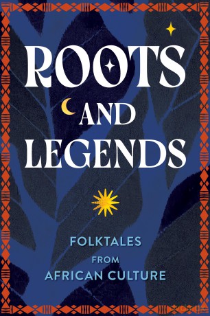 Roots and Legends: Folktales from African Culture [KSIĄŻKA]