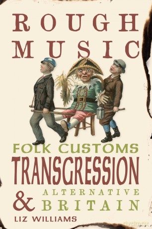 Rough Music: Folk Customs, Transgression and Alternative Britain [KSIĄŻKA]