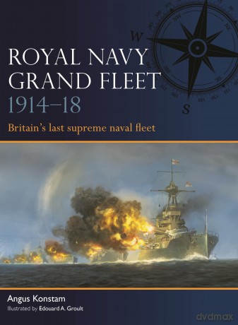 Royal Navy Grand Fleet 1914-18: Britain's last supreme naval fleet: 10 [KSIĄŻKA]