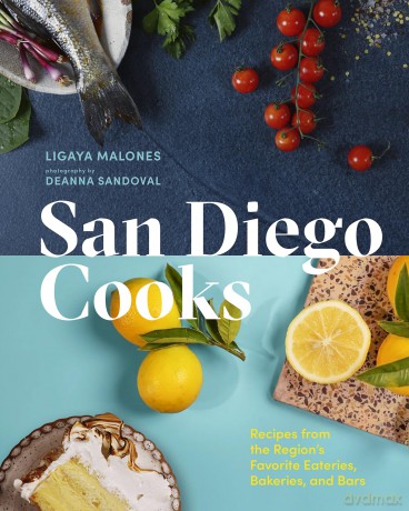 San Diego Cooks: Recipes from the Region's Favorite Eateries, Bakeries, and Bars [KSIĄŻKA]