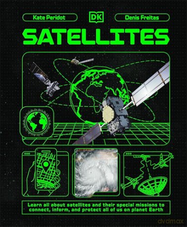 Satellites: Learn All About Satellites and Their Special Missions to Connect, Inform, and Protect All of US on Planet Earth [KSIĄŻKA]