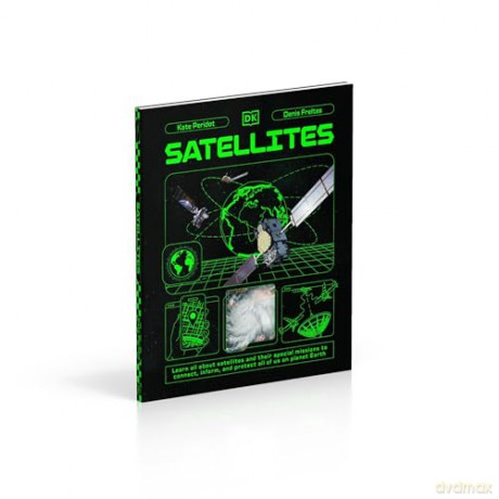 Satellites: Learn All About Satellites and Their Special Missions to Connect, Inform, and Protect All of US on Planet Earth [KSIĄŻKA]