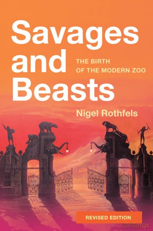 Savages and Beasts: The Birth of the Modern Zoo [KSIĄŻKA]