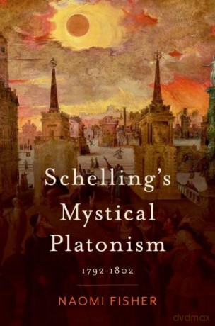 Schelling's Mystical Platonism: 1792-1802 [KSIĄŻKA]