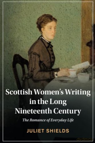 Scottish Women's Writing in the Long Nineteenth Century: The Romance of Everyday Life [KSIĄŻKA]