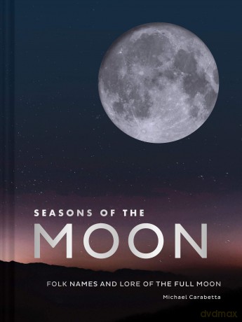 Seasons of the Moon: Folk Names and Lore of the Full Moon [KSIĄŻKA]