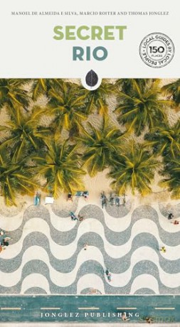 Secret Rio Guide: Discover 150 unusual and unfamiliar places that will take you off the beaten track to discover hidden Rio [KSIĄŻKA]