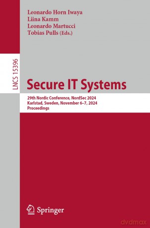 Secure IT Systems: 29th Nordic Conference, NordSec 2024 Karlstad, Sweden, November 6-7, 2024 Proceedings: 15396 [KSIĄŻKA]
