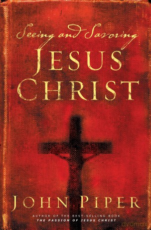Seeing and Savoring Jesus Christ [KSIĄŻKA]
