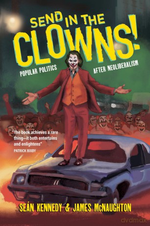 Send In the Clowns!: Popular Politics after Neoliberalism [KSIĄŻKA]