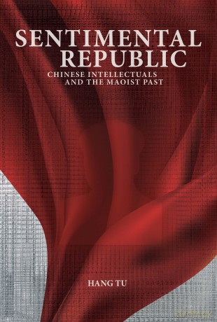 Sentimental Republic: Chinese Intellectuals and the Maoist Past [KSIĄŻKA]