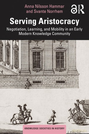 Serving Aristocracy: Negotiation, Learning, and Mobility in an Early Modern Knowledge Community [KSIĄŻKA]